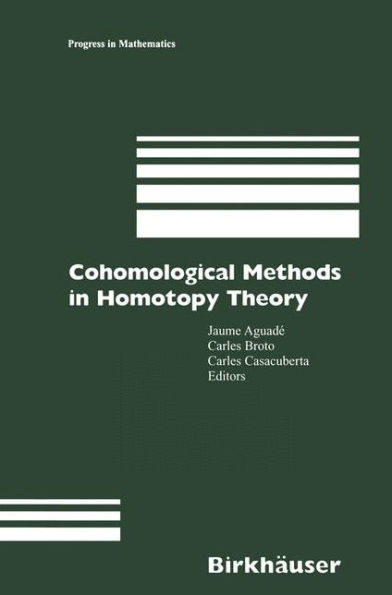 Cohomological Methods in Homotopy Theory: Barcelona Conference on Algebraic Topology, Bellatera, Spain, June 4-10, 1998 / Edition 1