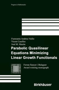 Title: Parabolic Quasilinear Equations Minimizing Linear Growth Functionals / Edition 1, Author: Fuensanta Andreu-Vaillo