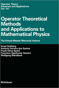Title: Operator Theoretical Methods and Applications to Mathematical Physics: The Erhard Meister Memorial Volume / Edition 1, Author: Israel Gohberg