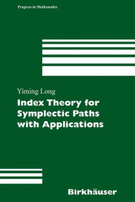 Title: Index Theory for Symplectic Paths with Applications / Edition 1, Author: Yiming Long