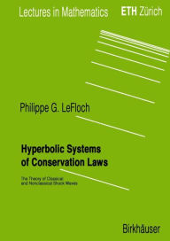 Title: Hyperbolic Systems of Conservation Laws: The Theory of Classical and Nonclassical Shock Waves / Edition 1, Author: Philippe G. LeFloch
