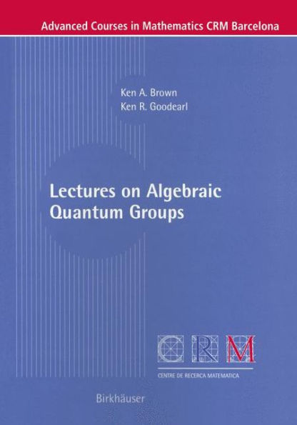 Lectures on Algebraic Quantum Groups / Edition 1