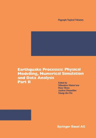 Title: Earthquake Processes: Physical Modelling, Numerical Simulation and Data Analysis Part II, Author: Mitsuhiro Matsu'ura