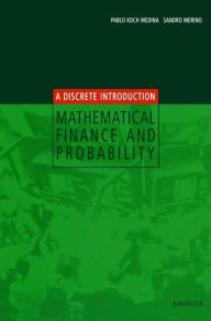 Title: Mathematical Finance and Probability: A Discrete Introduction / Edition 1, Author: Pablo Koch Medina