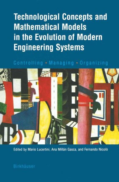 Technological Concepts and Mathematical Models in the Evolution of Modern Engineering Systems: Controlling . Managing . Organizing