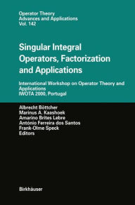 Title: Singular Integral Operators, Factorization and Applications: International Workshop on Operator Theory and Applications IWOTA 2000, Portugal / Edition 1, Author: Albrecht Böttcher