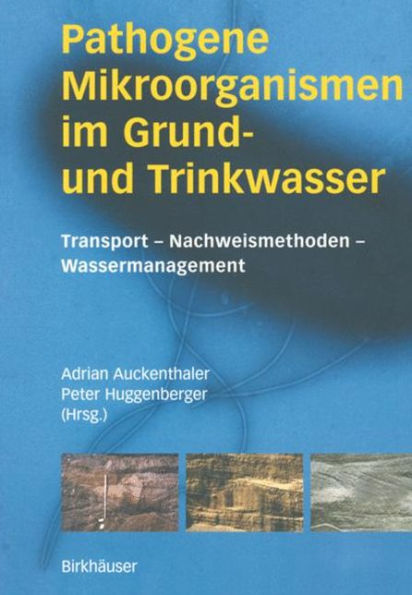 Pathogene Mikroorganismen im Grund- und Trinkwasser: Transport - Nachweismethoden - Wassermanagement / Edition 1