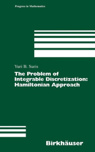 Title: The Problem of Integrable Discretization: Hamiltonian Approach, Author: Yuri B. Suris