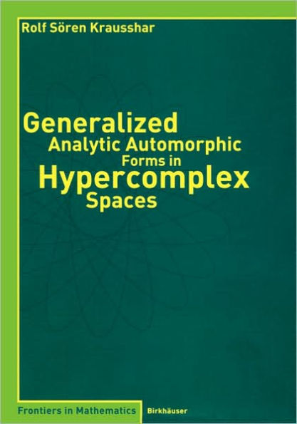 Generalized Analytic Automorphic Forms in Hypercomplex Spaces / Edition 1