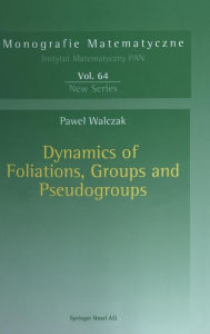 Title: Dynamics of Foliations, Groups and Pseudogroups, Author: Pawel Walczak