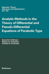 Title: Analytic Methods In The Theory Of Differential And Pseudo-Differential Equations Of Parabolic Type / Edition 1, Author: Samuil D. Eidelman