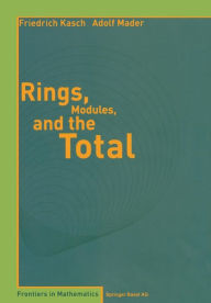 Title: Rings, Modules, and the Total, Author: Friedrich Kasch