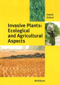 Title: Invasive Plants: Ecological and Agricultural Aspects, Author: S. Inderjit