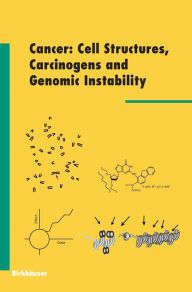 Title: Cancer: Cell Structures, Carcinogens and Genomic Instability, Author: Leon P. Bignold