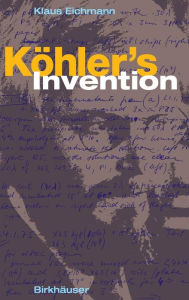 Title: Kï¿½hler's Invention, Author: Klaus Eichmann