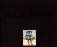 Title: Le Corbusier - The Artist: Works from the Heidi Weber Collection, Author: Heidi Weber