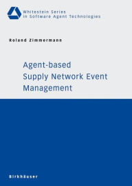 Title: Agent-based Supply Network Event Management, Author: Roland Zimmermann
