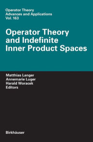 Title: Operator Theory and Indefinite Inner Product Spaces: Presented on the Occasion of the Retirement of Heinz Langer in the Colloquium on Operator Theory, Vienna, March 2004, Author: 