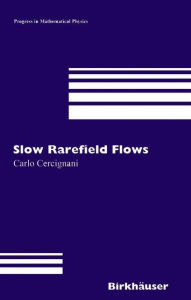Title: Slow Rarefied Flows: Theory and Application to Micro-Electro-Mechanical Systems, Author: Carlo Cercignani
