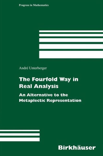 The Fourfold Way in Real Analysis: An Alternative to the Metaplectic Representation / Edition 1