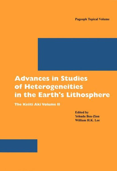 Advances in Studies of Heterogeneities in the Earth's Lithosphere: The Keiiti Aki Volume II