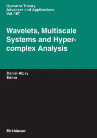 Title: Wavelets, Multiscale Systems and Hypercomplex Analysis, Author: Daniel Alpay