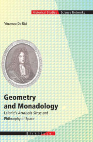 Title: Geometry and Monadology: Leibniz's Analysis Situs and Philosophy of Space, Author: Vincenzo de Risi