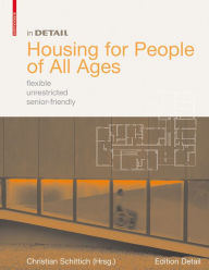 Title: Housing for People of All Ages: flexible, unrestricted, senior-friendly, Author: Christian Schittich