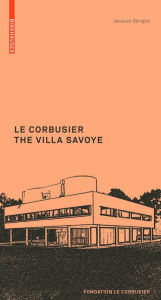 Title: Le Corbusier. The Villa Savoye, Author: Jacques Sbriglio