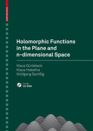 Title: Holomorphic Functions in the Plane and n-dimensional Space, Author: Klaus Gürlebeck