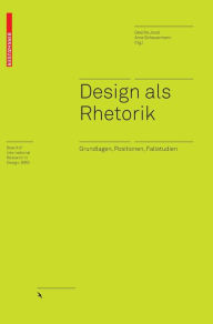 Title: Design als Rhetorik: Grundlagen, Positionen, Fallstudien, Author: Gesche Joost