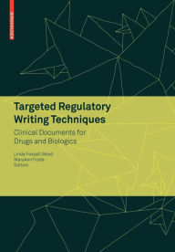 Title: Targeted Regulatory Writing Techniques: Clinical Documents for Drugs and Biologics / Edition 1, Author: Linda Fossati Wood