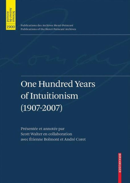 One Hundred Years of Intuitionism (1907-2007): The Cerisy Conference / Edition 1