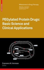 Title: PEGylated Protein Drugs: Basic Science and Clinical Applications / Edition 1, Author: Francesco M. Veronese