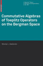 Commutative Algebras of Toeplitz Operators on the Bergman Space