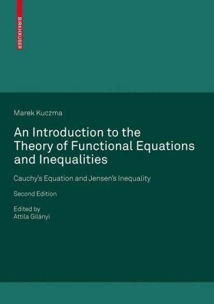 An Introduction to the Theory of Functional Equations and Inequalities: Cauchy's Equation and Jensen's Inequality