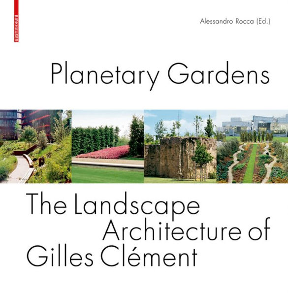 Planetary Gardens: The Landscape Architecture of Gilles Clément