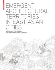 Title: Emergent Architectural Territories in East Asian Cities, Author: Peter G. Rowe