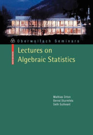 Title: Lectures on Algebraic Statistics / Edition 1, Author: Mathias Drton