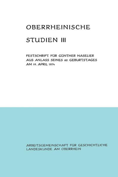 Oberrheinische Studien Band III: Festschrift für Günther Haselier aus Anlaß seines 60. Geburtstages am 19. April 1974