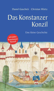 Title: Das Konstanzer Konzil: Eine kleine Geschichte, Author: Daniel Gaschick