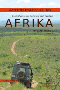 Title: Afrika fernab erlebt (1): Band 1: Das K-Wagnis: Von Karlsruhe nach Kapstadt, Author: Astrid MacMillian