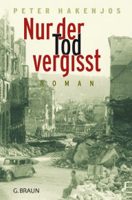 Title: Nur der Tod vergisst: Roman, Author: Peter Hakenjos