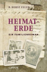 Title: Heimaterde: Ein Familienroman, Author: B. Horst Feuer