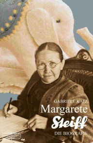 Title: Margarete Steiff: Die Biografie, Author: Gabriele Katz