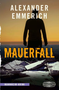 Title: Mauerfall: Mannheim-Krimi, Author: Alexander Emmerich