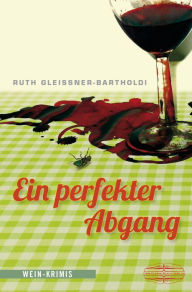 Title: Ein perfekter Abgang: Wein-Krimis, Author: Ruth Gleissner-Bartholdi