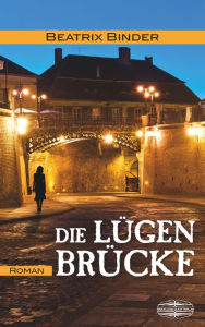 Title: Die Lügenbrücke, Author: Beatrix Binder