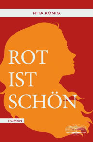 Title: Rot ist schön, Author: Rita König