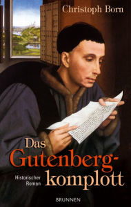 Title: Das Gutenbergkomplott: Historischer Roman, Author: Christoph Born